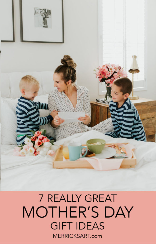 7 Really Great Mother’s Day Gift Ideas | Merrick's Art